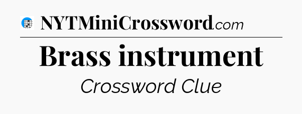 Brass instrument Crossword Clue