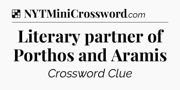 Solution: Literary partner of Porthos and Aramis - NYT Crossword