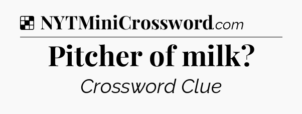 Solution: Pitcher of milk - NYT Crossword