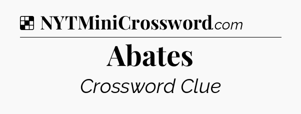 Solution: Abates - NYT Crossword