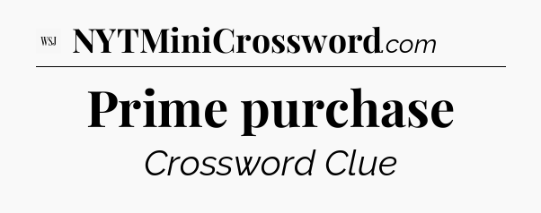 Prime purchase - WSJ Crossword