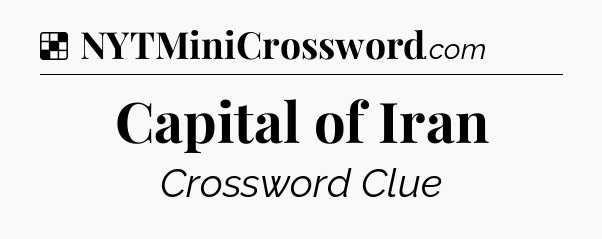 Solution: Capital of Iran - NYT Crossword