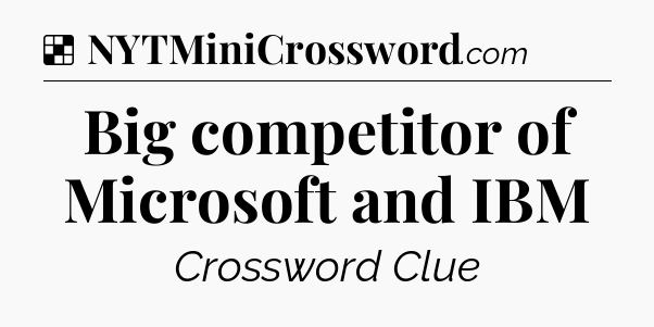 Solution: Big competitor of Microsoft and IBM - NYT Crossword