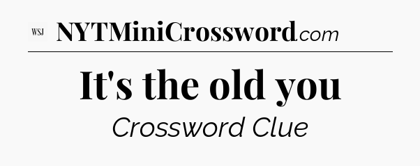 It's the old you - WSJ Crossword