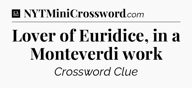 Lover of Euridice, in a Monteverdi work - LA Times Crossword