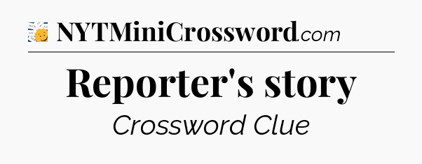 Reporter's story - 7 Little Words