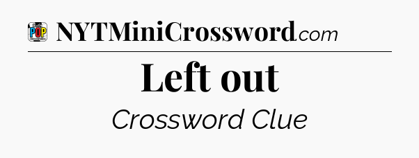 Left out Crossword Clue