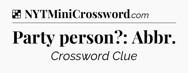 Solution: Party person?: Abbr - NYT Crossword