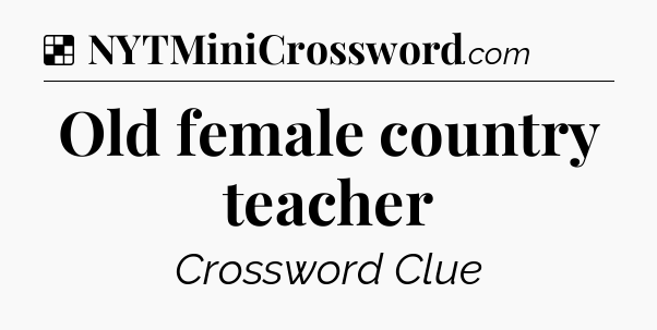 Solution: Old female country teacher - NYT Crossword
