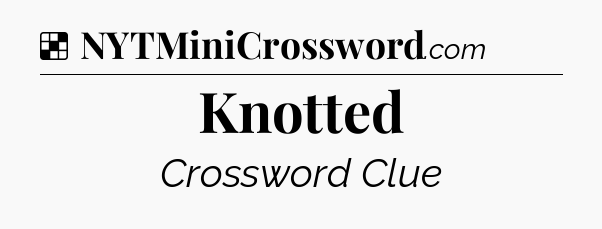 Solution: Knotted - NYT Crossword