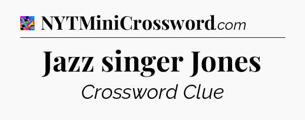 Jazz singer Jones Crossword Clue