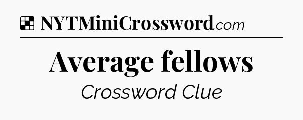 Solution: Average fellows - NYT Crossword