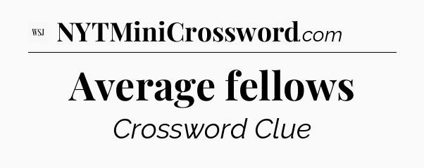 Average fellows - WSJ Crossword