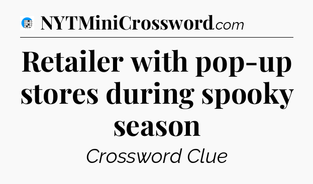 Retailer with pop-up stores during spooky season Crossword Clue