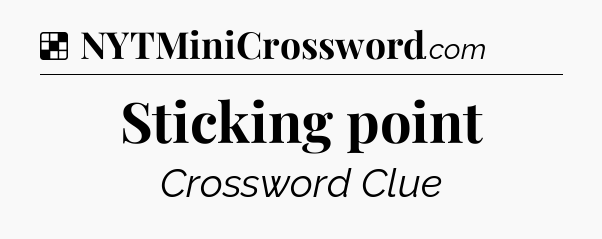 Solution: Sticking point - NYT Crossword