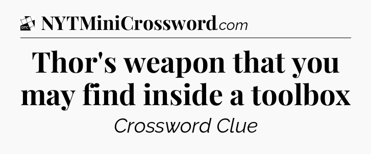 Thor's weapon that you may find inside a toolbox - Daily Themed Classic Crossword