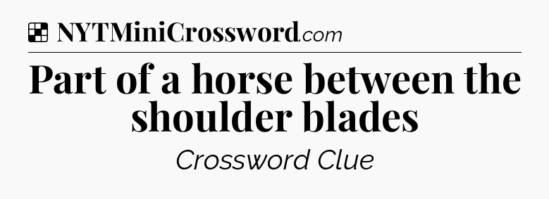 Solution: Part of a horse between the shoulder blades - NYT Crossword