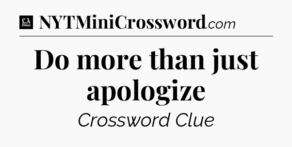 Do more than just apologize - LA Times Crossword