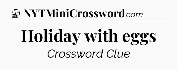 Holiday with eggs - Daily Themed Classic Crossword