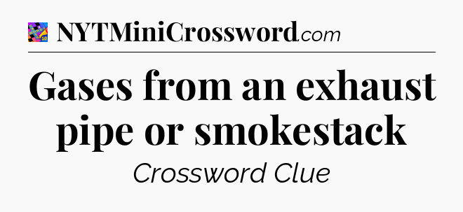 Gases from an exhaust pipe or smokestack Crossword Clue