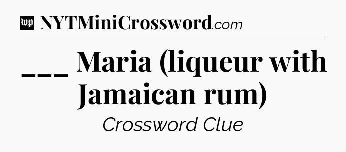 ___ Maria (liqueur with Jamaican rum) Crossword Clue