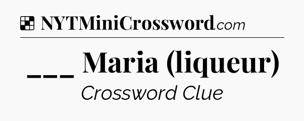 ___ Maria (liqueur) NYT Crossword