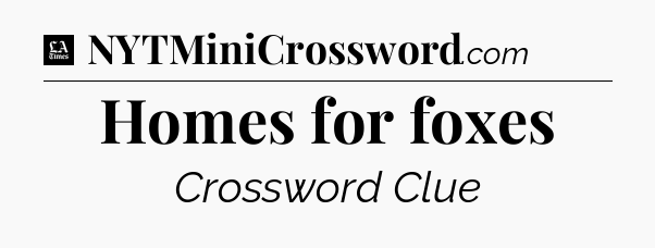 Homes for foxes - LA Times Crossword