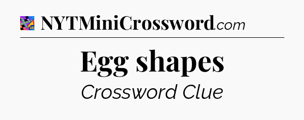Egg shapes Crossword Clue