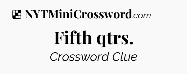 Solution: Fifth qtrs - NYT Crossword