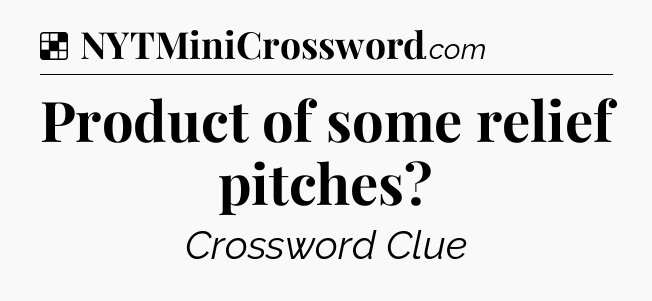 Solution: Product of some relief pitches - NYT Crossword