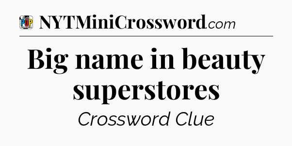 Big name in beauty superstores Crossword Clue