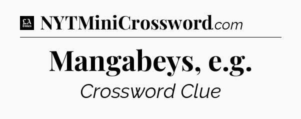 Mangabeys, e.g - LA Times Crossword