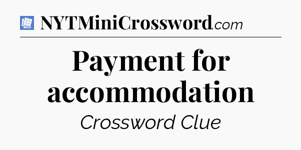 Payment for accommodation Puzzle Page Crossword Clue