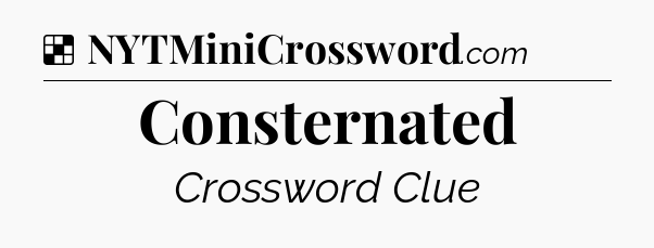 Solution: Consternated - NYT Crossword