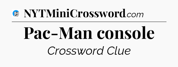 Pac-Man console Crossword Clue