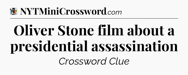 Oliver Stone film about a presidential assassination Crossword Clue