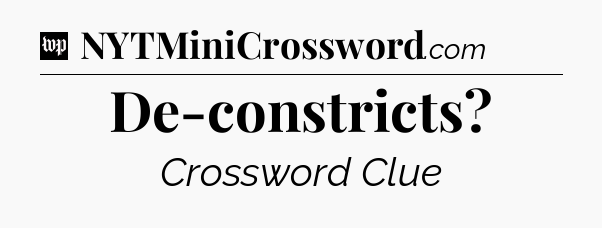 De-constricts Crossword Clue