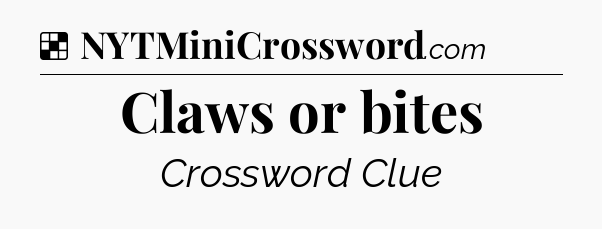 Solution: Claws or bites - NYT Crossword