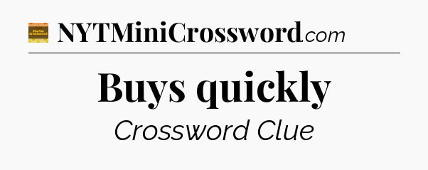 Buys quickly crossword clue Eugene Sheffer