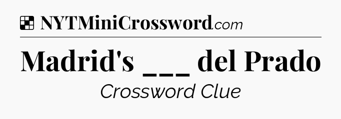 Solution: Madrid's ___ del Prado - NYT Crossword
