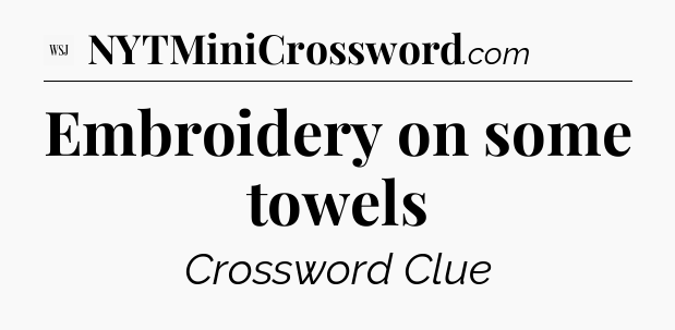 Embroidery on some towels - WSJ Crossword