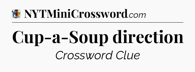Cup-a-Soup direction Crossword Clue