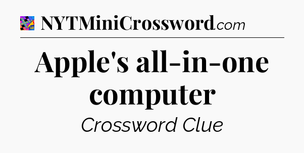Apple's all-in-one computer Crossword Clue
