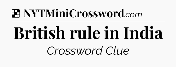 Solution: British rule in India - NYT Crossword