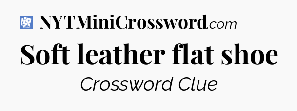 Soft leather flat shoe Puzzle Page Crossword Clue