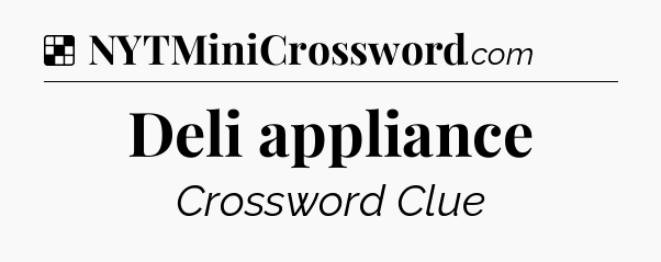Solution: Deli appliance - NYT Crossword