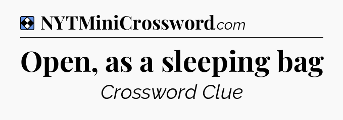Solution: Open, as a sleeping bag - NYT Mini Crossword