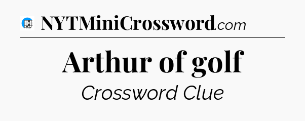 Arthur of golf Crossword Clue