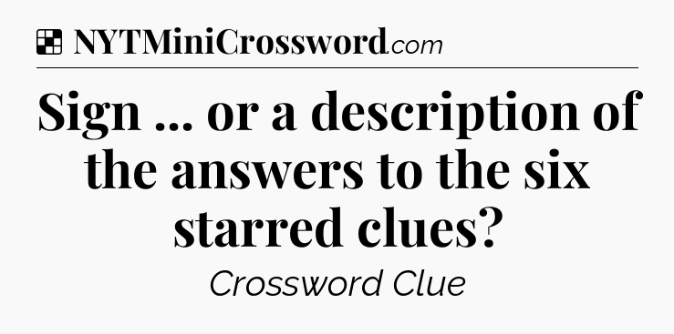 Solution: Sign ... or a description of the answers to the six starred clues - NYT Crossword