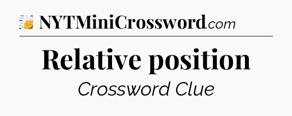 Relative position - 7 Little Words